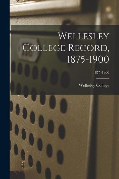 Produktbild: Wellesley College Record, 1875-1900; 1875-1900