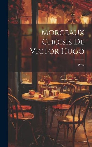 Produktbild: Morceaux Choisis De Victor Hugo: Prose