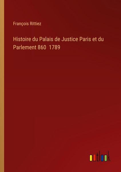 Produktbild: Histoire du Palais de Justice Paris et du Parlement 860 1789