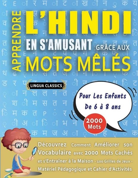 Produktbild: APPRENDRE L'HINDI EN S'AMUSANT GR&Acirc;CE AUX MOTS M&Ecirc;L&Eacute;S - POUR LES ENFANTS DE 6 &Agrave; 8 ANS - D&eacute;couvrez Comment Am&eacute;liorer Son Vocabulaire Avec 2000 Mots Cach&eacute;s Et S'entra&icirc;ner &Agrave; La Maison - 100 Grilles De Jeux - Mat&eacute;riel P&eacute;dagogique Et Cahier D'activit&eacute;s