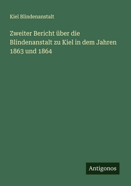 Produktbild: Zweiter Bericht &uuml;ber die Blindenanstalt zu Kiel in dem Jahren 1863 und 1864