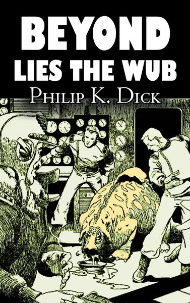 Produktbild: Beyond Lies the Wub by Philip K. Dick, Science Fiction, Fantasy