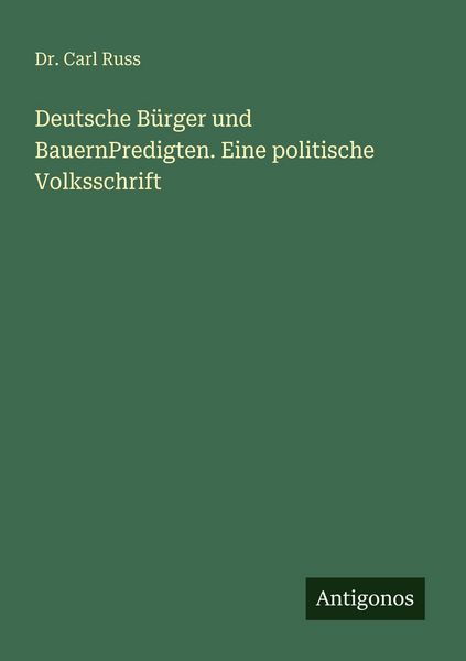 Deutsche Bürger und BauernPredigten. Eine politische Volksschrift, Taschenbuch von Carl Russ, Antigonos Verlag, 9783388466248
