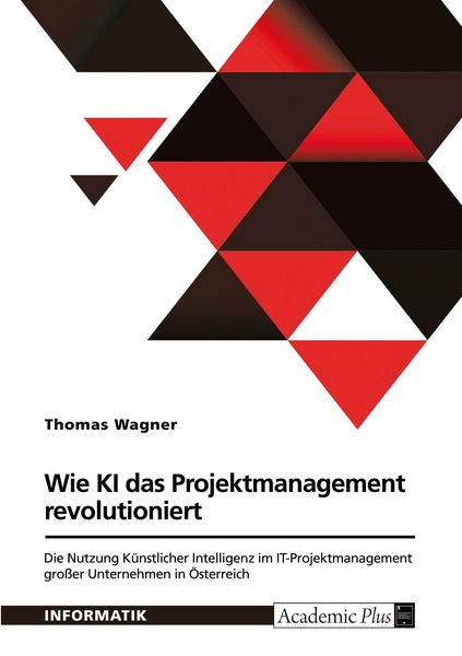 Wie Künstliche Intelligenz das Projektmanagement revolutioniert, Taschenbuch von Thomas Wagner, GRIN, 9783389169988