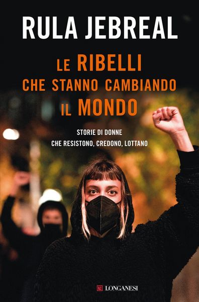 Produktbild: Le ribelli che stanno cambiando il mondo. Storie di donne che resistono, credono, lottano