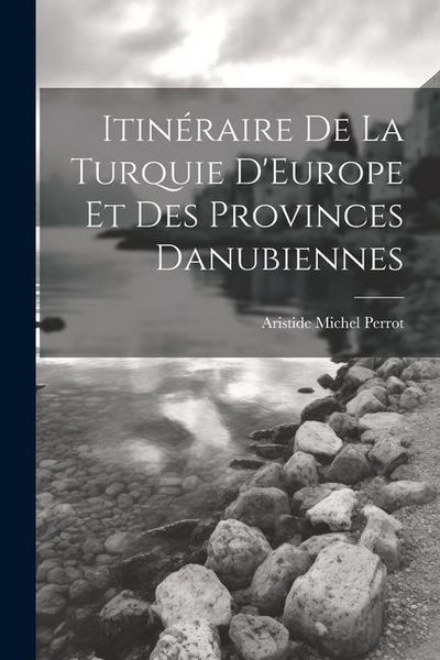 Produktbild: Itin&eacute;raire De La Turquie D'Europe Et Des Provinces Danubiennes