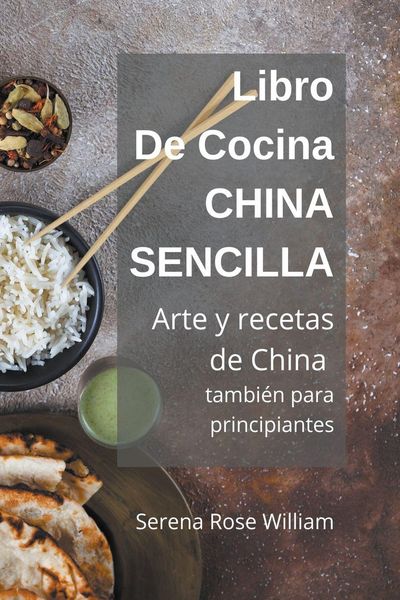Produktbild: Libro de cocina China Sencilla - Arte y recetas de China tambi&eacute;n para principiantes