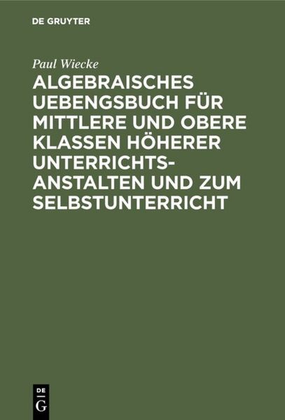 Produktbild: Algebraisches Uebengsbuch f&uuml;r mittlere und obere Klassen h&ouml;herer Unterrichtsanstalten und zum Selbstunterricht