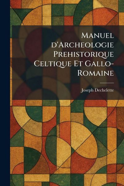 Produktbild: Manuel d'Archeologie Prehistorique Celtique Et Gallo-Romaine