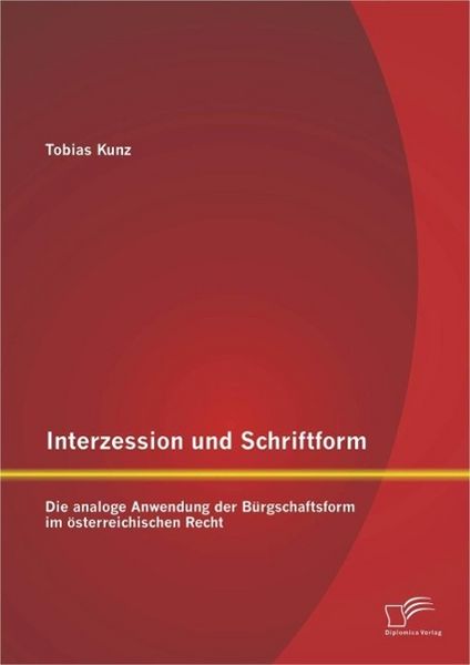 Produktbild: Interzession und Schriftform: Die analoge Anwendung der B&uuml;rgschaftsform im &ouml;sterreichischen Recht
