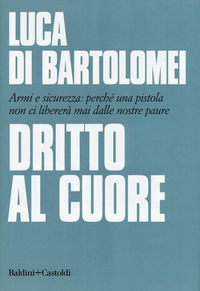 Produktbild: Dritto al cuore. Armi e sicurezza: perch&eacute; una pistola non ci liberer&agrave; mai dalle nostre paure