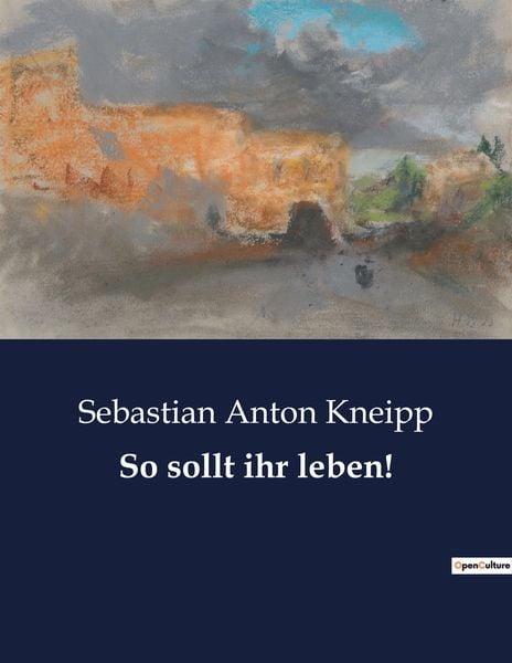 So sollt ihr leben!, Taschenbuch von Sebastian Anton Kneipp, Culturea, 9791041902842