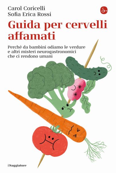 Produktbild: Guida per cervelli affamati. Perch&eacute; da bambini odiamo le verdure e altri misteri neurogastronomici che ci rendono umani