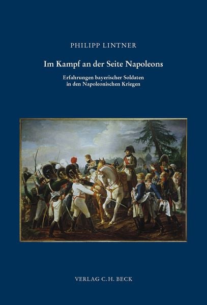 Im Kampf an der Seite Napoleons, Gebundene Ausgabe von Philipp Lintner, C.H. Beck, 9783406107900