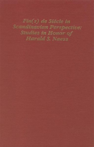 Fin(s) de Siecle in Scandinavian Perspective: Studies in Honor of Harald S. Naess