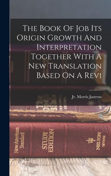 Produktbild: The Book Of Job Its Origin Growth And Interpretation Together With A New Translation Based On A Revi