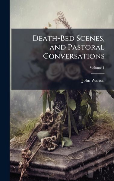 Produktbild: Death-Bed Scenes, and Pastoral Conversations