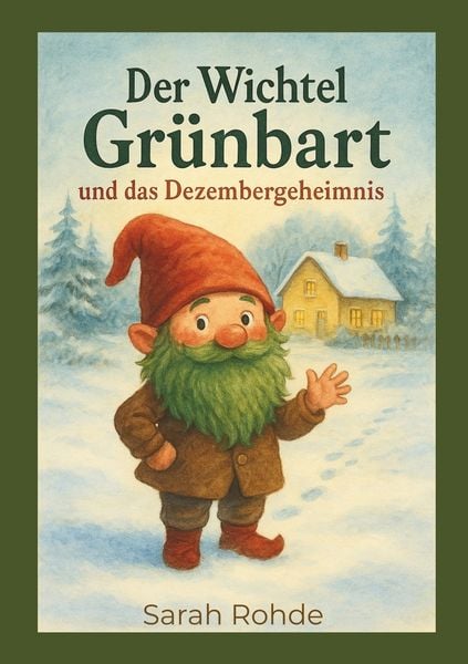 Der Wichtel Grünbart und das Dezembergeheimnis, Taschenbuch von Sarah Rohde, Tolino Media, 9783819460005