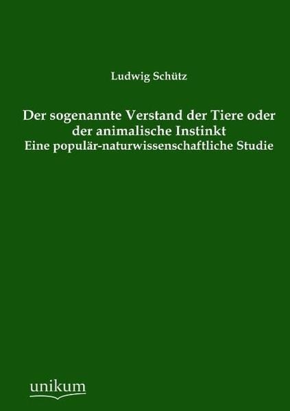 Schütz, L: Der sogenannte Verstand der Tiere oder der animal, Taschenbuch von Ludwig Schütz, Unikum, 9783845742267