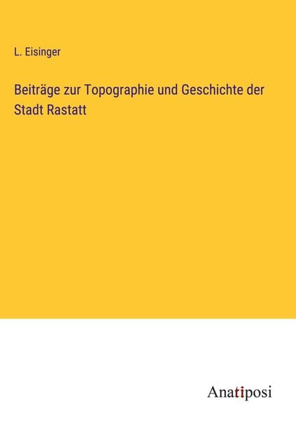Produktbild: Beitr&auml;ge zur Topographie und Geschichte der Stadt Rastatt