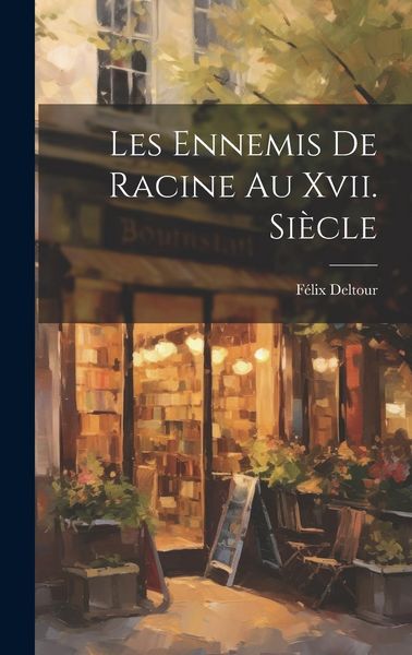 Produktbild: Les Ennemis De Racine Au Xvii. Si&egrave;cle