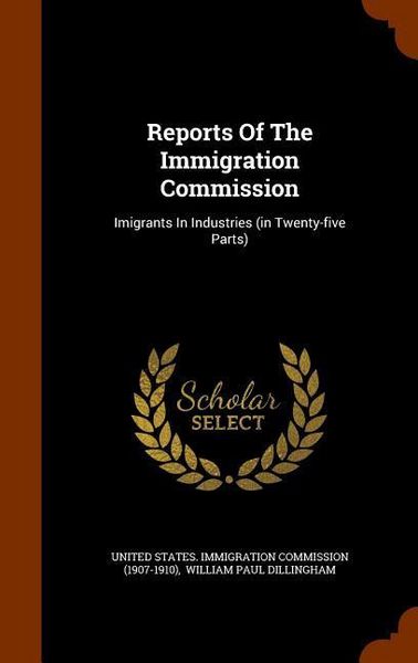 Produktbild: Reports Of The Immigration Commission: Imigrants In Industries (in Twenty-five Parts)