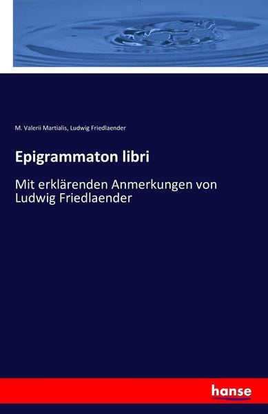 Epigrammaton libri, Taschenbuch von M. Valerii Martialis , Ludwig Friedlaender, Hansebooks, 9783742897701