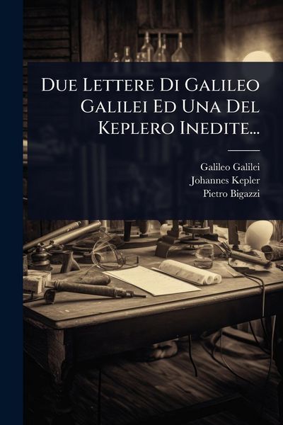 Produktbild: Due Lettere Di Galileo Galilei Ed Una Del Keplero Inedite...