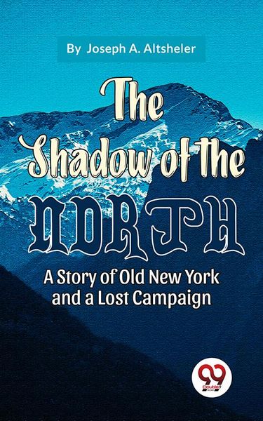 Produktbild: The Shadow Of The North A Story Of Old New York And A Lost Campaign
