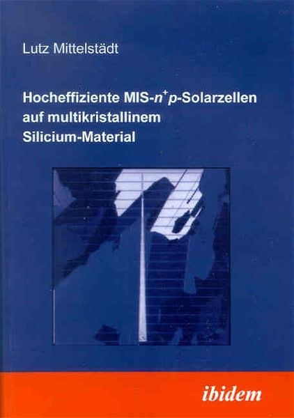 Produktbild: Hocheffiziente MIS-n+p-Solarzellen auf multikristallinem Silicium-Material