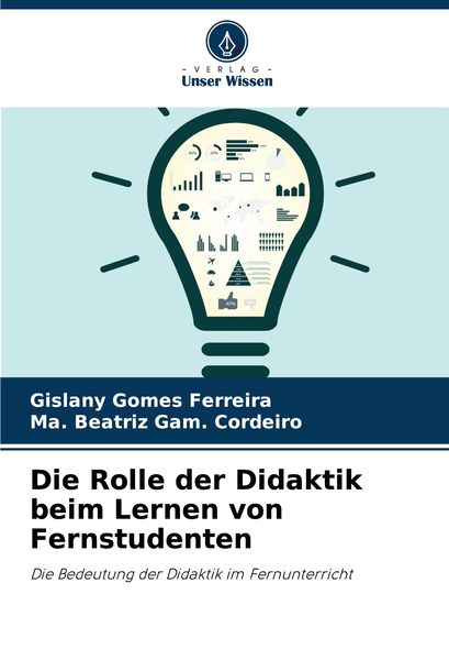 Die Rolle der Didaktik beim Lernen von Fernstudenten, Taschenbuch von Gislany Gomes Ferreira , Ma. Beatriz Gam. Cordeiro, Verlag Unser Wissen,