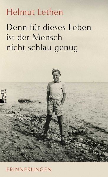 Denn für dieses Leben ist der Mensch nicht schlau genug, Gebundene Ausgabe von Helmut Lethen, Rowohlt Berlin, 978-3-7371-0088-5