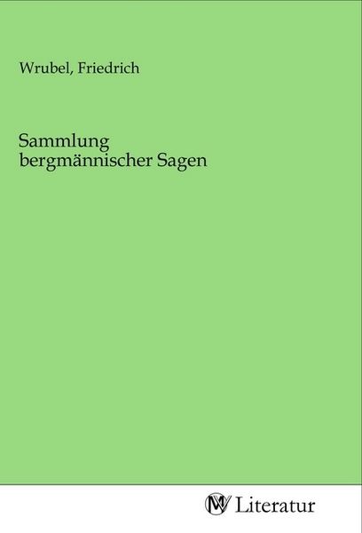 Sammlung bergmännischer Sagen, Taschenbuch von , MV-Literatur, 9783968744339