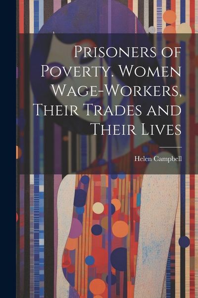 Produktbild: Prisoners of Poverty. Women Wage-Workers, Their Trades and Their Lives