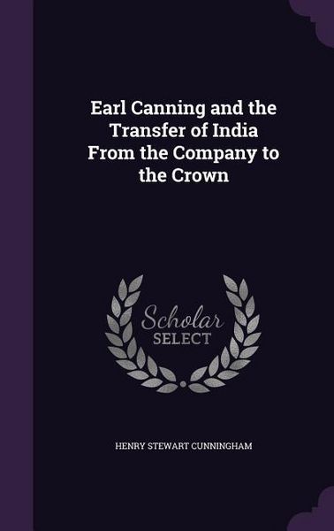 Produktbild: Earl Canning and the Transfer of India From the Company to the Crown