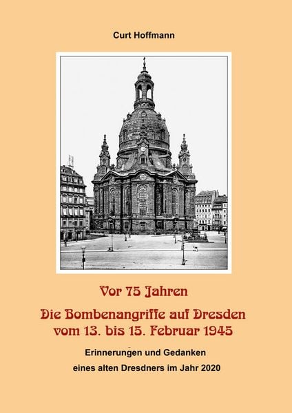 Produktbild: Vor 75 Jahren - Die Bombenangriffe auf Dresden vom 13. bis 15. Februar 1945