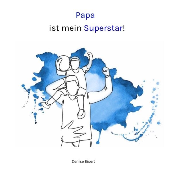 Papa ist mein Superstar!, Taschenbuch von Denise Eisert, Tredition, 9783347882928