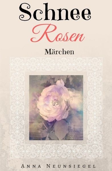 Schneerosen Märchen, Taschenbuch von Anna Neunsiegel, Epubli, 9783745044607