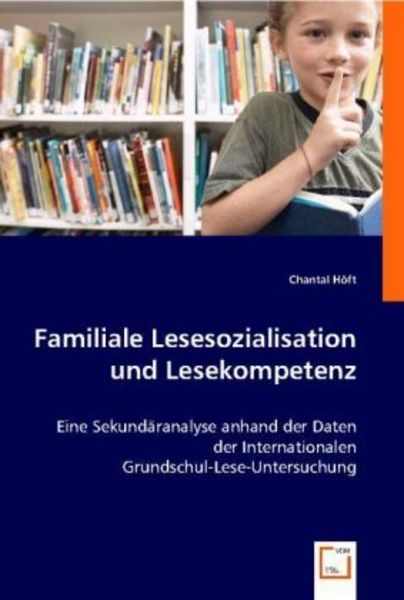 Höft, C: Familiale Lesesozialisation und Lesekompetenz, Taschenbuch von Chantal Höft, VDM, 9783836471954