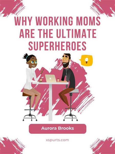 Produktbild: Why Working Moms are the Ultimate Superheroes