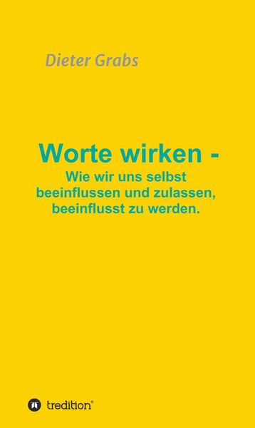 Produktbild: Worte wirken - Wie wir uns selbst beeinflussen und zulassen, beeinflusst zu werden.