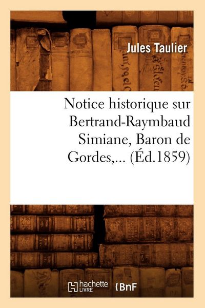 Produktbild: Notice historique sur Bertrand-Raymbaud Simiane, Baron de Gordes (&Eacute;d.1859)