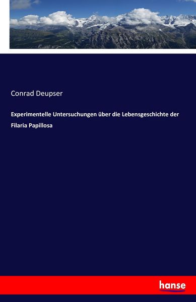 Experimentelle Untersuchungen über die Lebensgeschichte der Filaria Papillosa, Taschenbuch von Conrad Deupser, Hansebooks, 978-3-7433-0996-8