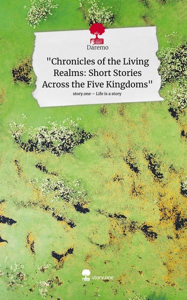 Produktbild: "Chronicles of the Living Realms: Short Stories Across the Five Kingdoms". Life is a Story - story.one