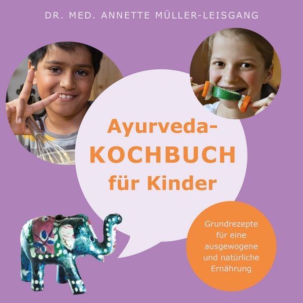 Ayurveda-Kochbuch für Kinder, Gebundene Ausgabe von med. Annette Müller-Leisgang, BoD – Books on Demand, 9783748141808