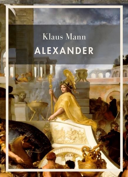 Produktbild: Klaus Mann: Alexander. Vollst&auml;ndige Neuausgabe