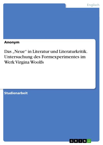 Produktbild: Das 'Neue' in Literatur und Literaturkritik. Untersuchung des Formexperimentes im Werk Virgina Woolfs