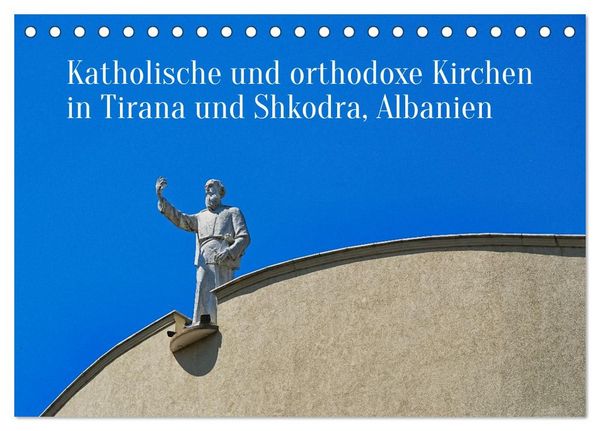 Produktbild: Katholische und orthodoxe Kirchen in Tirana und Shkodra, Albanien (Tischkalender 2027 DIN A5 quer), CALVENDO Monatskalender
