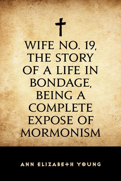 Produktbild: Wife No. 19, the Story of a Life in Bondage, Being a Complete Expose of Mormonism