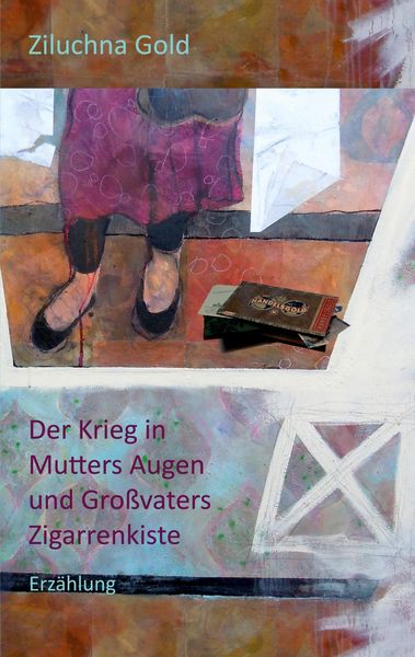 Produktbild: Der Krieg in Mutters Augen und Gro&szlig;vaters Zigarrenkiste